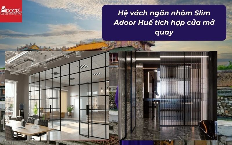 Hệ vách ngăn nhôm Slim Adoor Huế tích hợp cửa mở quay