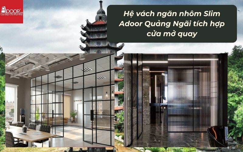 Hệ vách ngăn nhôm Slim Adoor Quảng Ngãi tích hợp cửa mở quay