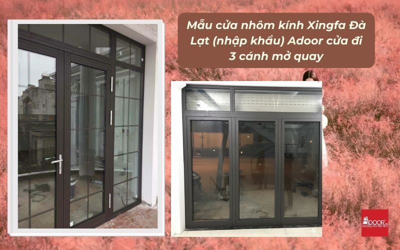 Mẫu cửa nhôm kính Xingfa Đà Lạt (nhập khẩu) Adoor cửa đi 3 cánh mở quay