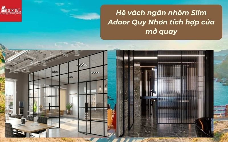 Hệ vách ngăn nhôm Slim Adoor Quy Nhơn tích hợp cửa mở quay