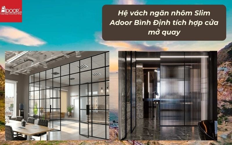 Hệ vách ngăn nhôm Slim Adoor Bình Định tích hợp cửa mở quay