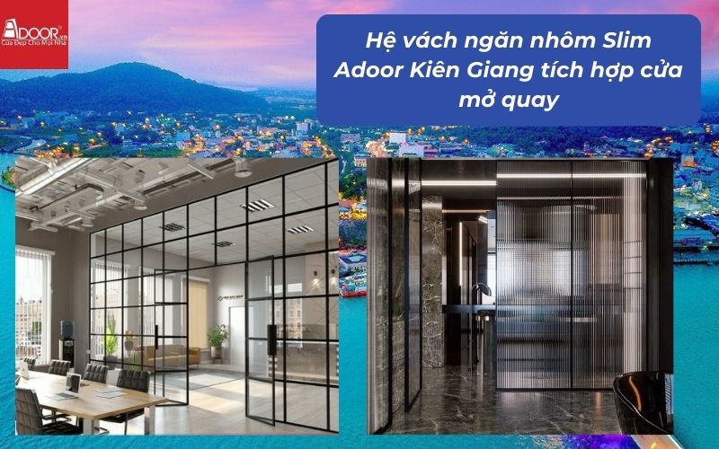 Hệ vách ngăn nhôm Slim Adoor Kiên Giang tích hợp cửa mở quay