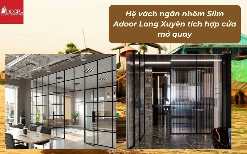 Hệ vách ngăn nhôm Slim Adoor Long Xuyên tích hợp cửa mở quay