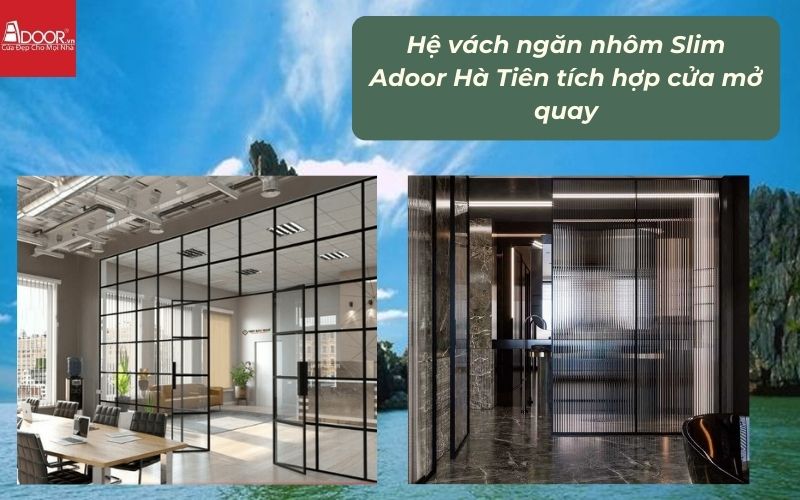 Hệ vách ngăn nhôm Slim Adoor Hà Tiên tích hợp cửa mở quay