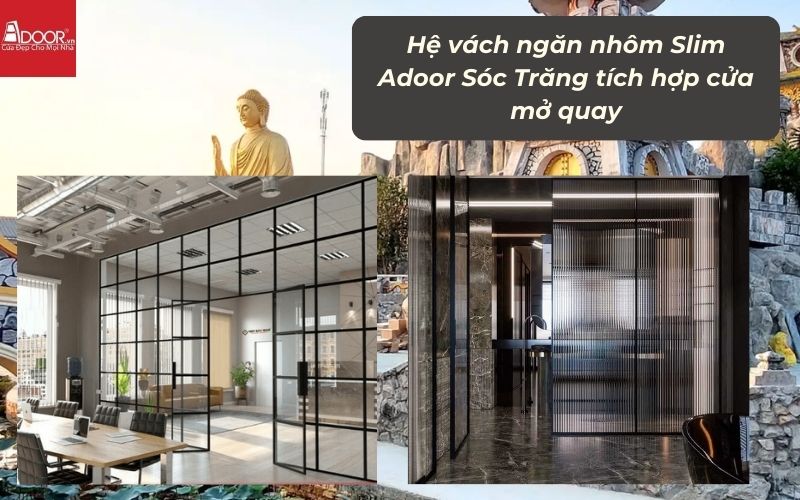 Hệ vách ngăn nhôm Slim Adoor Sóc Trăng tích hợp cửa mở quay