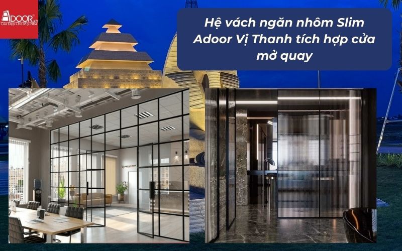Hệ vách ngăn nhôm Slim Adoor Vị Thanh tích hợp cửa mở quay