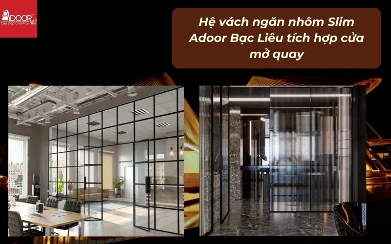 Hệ vách ngăn nhôm Slim Adoor Bạc Liêu tích hợp cửa mở quay