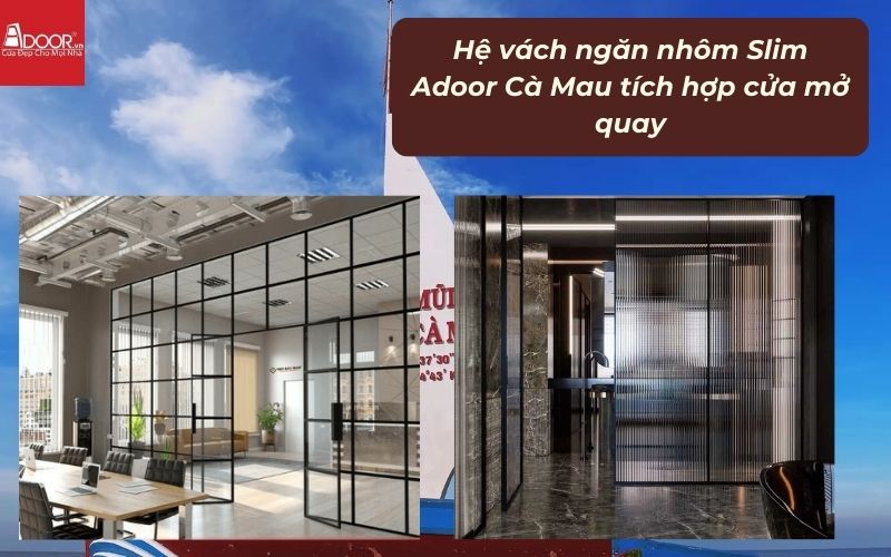 Hệ vách ngăn nhôm Slim Adoor Cà Mau tích hợp cửa mở quay