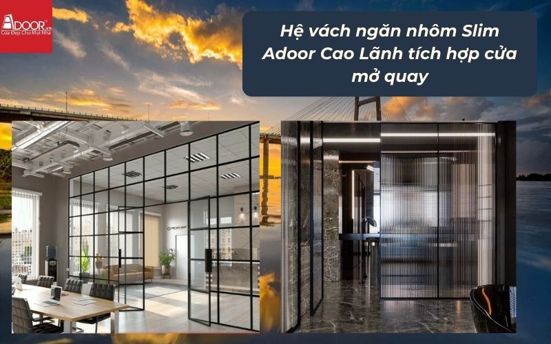 Hệ vách ngăn nhôm Slim Adoor Cao Lãnh tích hợp cửa mở quay