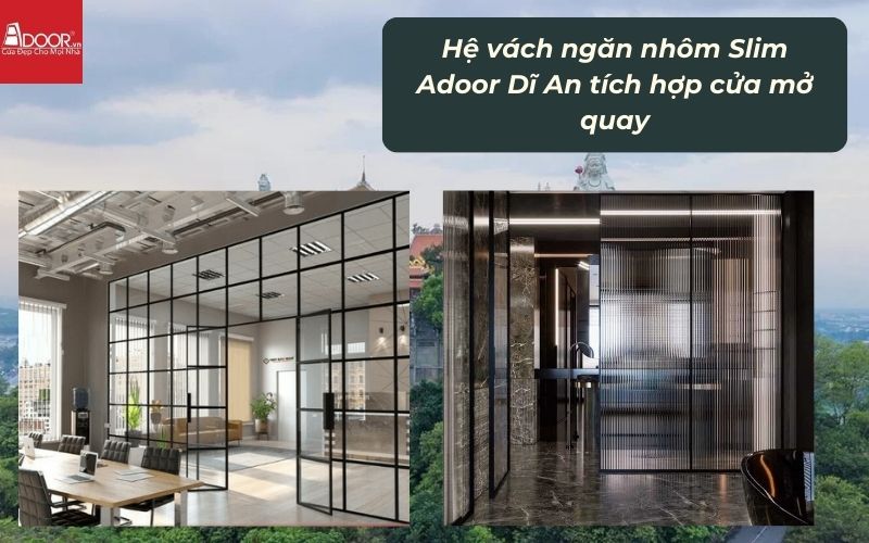Hệ vách ngăn nhôm Slim Adoor Dĩ An tích hợp cửa mở quay