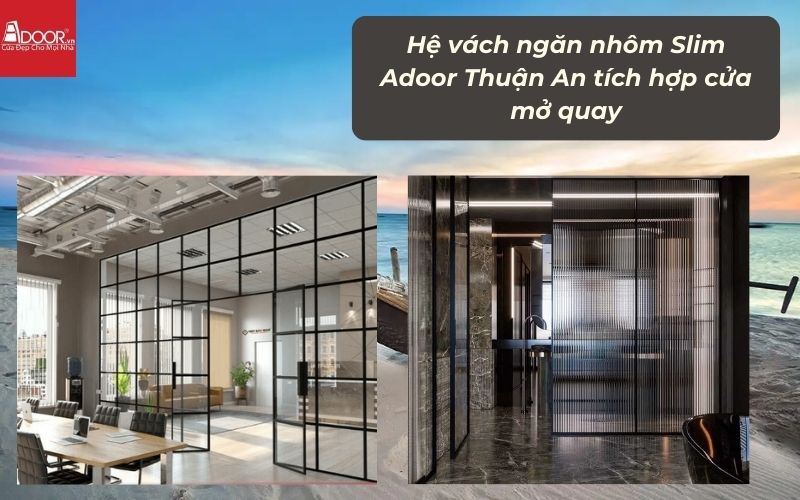 Hệ vách ngăn nhôm Slim Adoor Thuận An tích hợp cửa mở quay