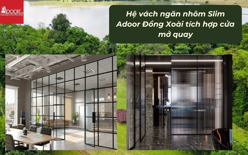 Hệ vách ngăn nhôm Slim Adoor Đồng Xoài tích hợp cửa mở quay