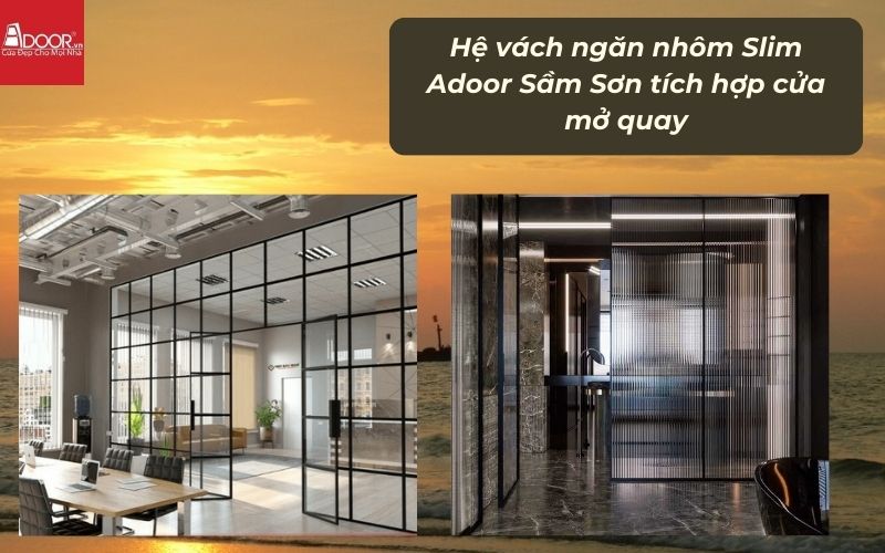 Hệ vách ngăn nhôm Slim Adoor Sầm Sơn tích hợp cửa mở quay