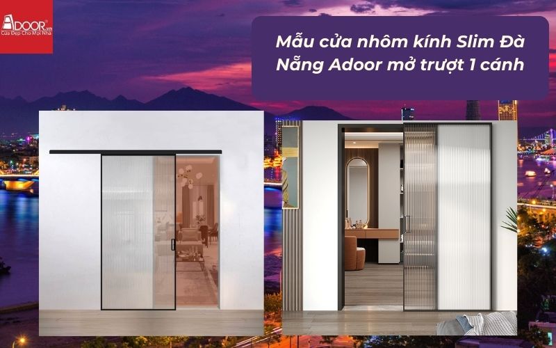 Mẫu cửa nhôm kính Slim Đà Nẵng Adoor mở trượt 1 cánh Mẫu cửa nhôm kính Slim Đà Nẵng Adoor mở trượt 1 cánh