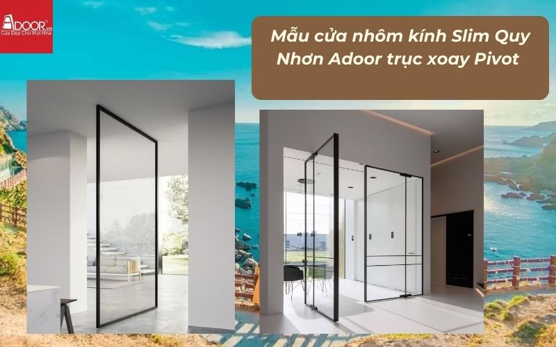 Mẫu cửa nhôm kính Slim Quy Nhơn Adoor trục xoay Pivot 