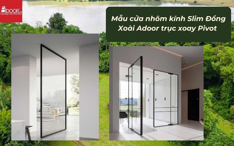 Mẫu cửa nhôm kính Slim Đồng Xoài Adoor trục xoay Pivot 