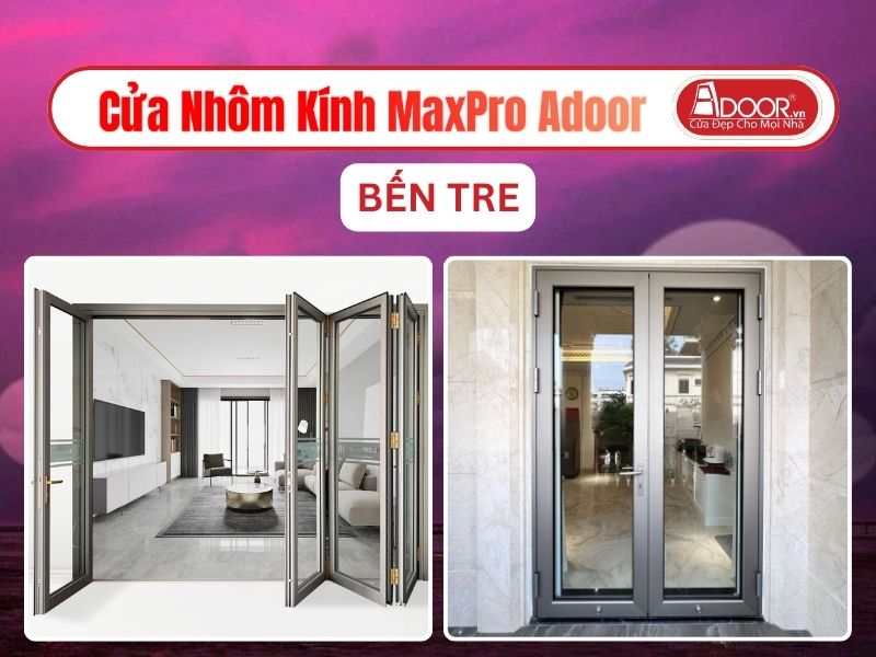 Cửa Nhôm Kính MaxPro Adoor Tại Bến Tre