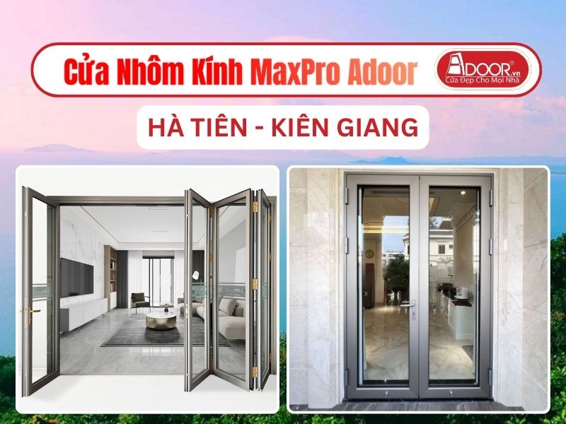 Cửa Nhôm Kính MaxPro Adoor Tại Hà Tiên