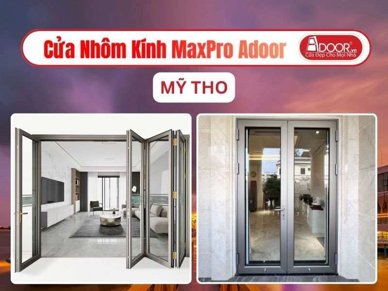 Cửa Nhôm Kính MaxPro Adoor Tại Mỹ Tho