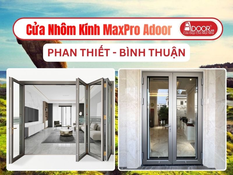 Cửa Nhôm Kính MaxPro Adoor Tại Phan Thiết