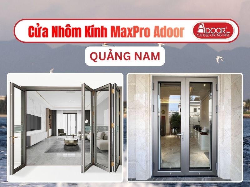 Cửa Nhôm Kính MaxPro Adoor Tại Quảng Nam