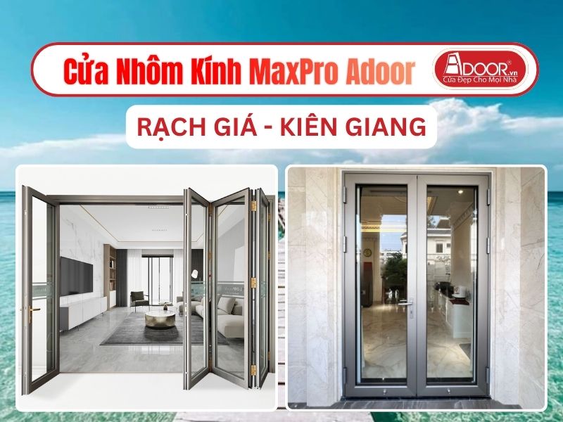 Cửa Nhôm Kính MaxPro Adoor Tại Rạch Giá