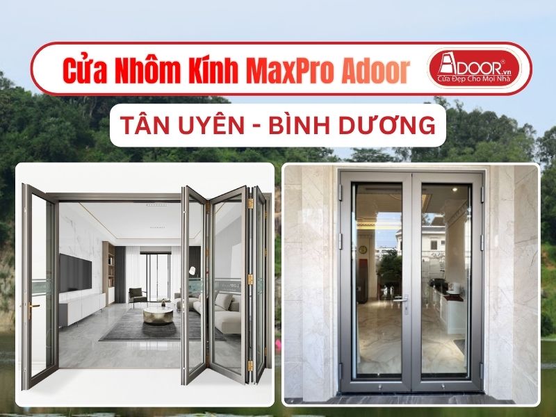 Cửa Nhôm Kính MaxPro Adoor Tại Tân Uyên