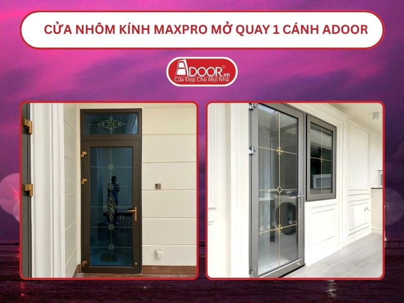 Cửa Nhôm Kính MaxPro Mở Quay 1 Cánh Adoor Tại Bến Tre