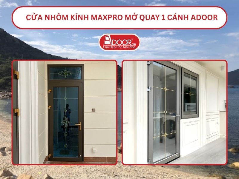 Cửa Nhôm Kính MaxPro Mở Quay 1 Cánh Adoor Tại Cam Ranh