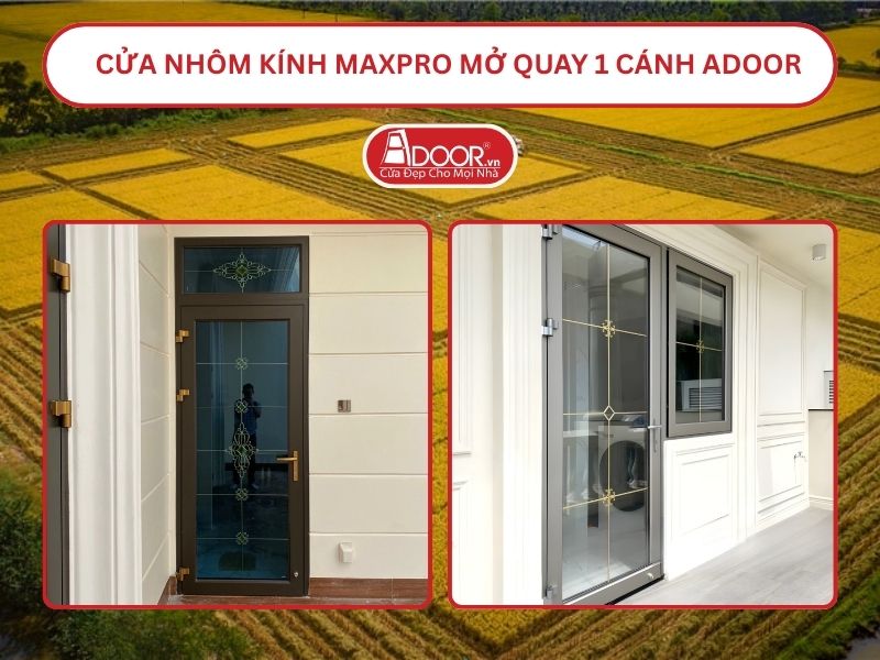 Cửa Nhôm Kính MaxPro Mở Quay 1 Cánh Adoor Tại Cao Lãnh