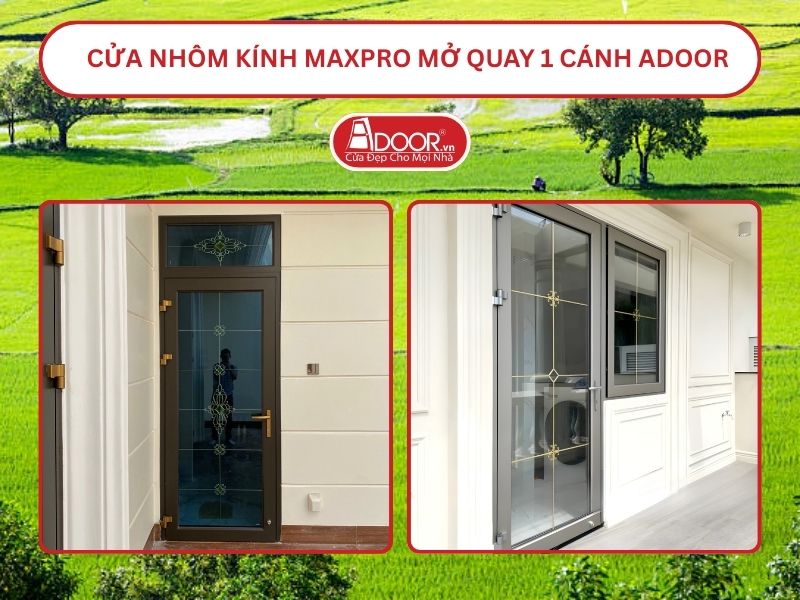Cửa Nhôm Kính MaxPro Mở Quay 1 Cánh Adoor Tại Châu Đốc