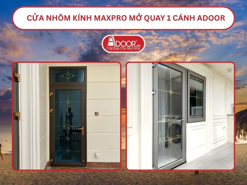 Cửa Nhôm Kính MaxPro Mở Quay 1 Cánh Adoor Tại Đồng Hới