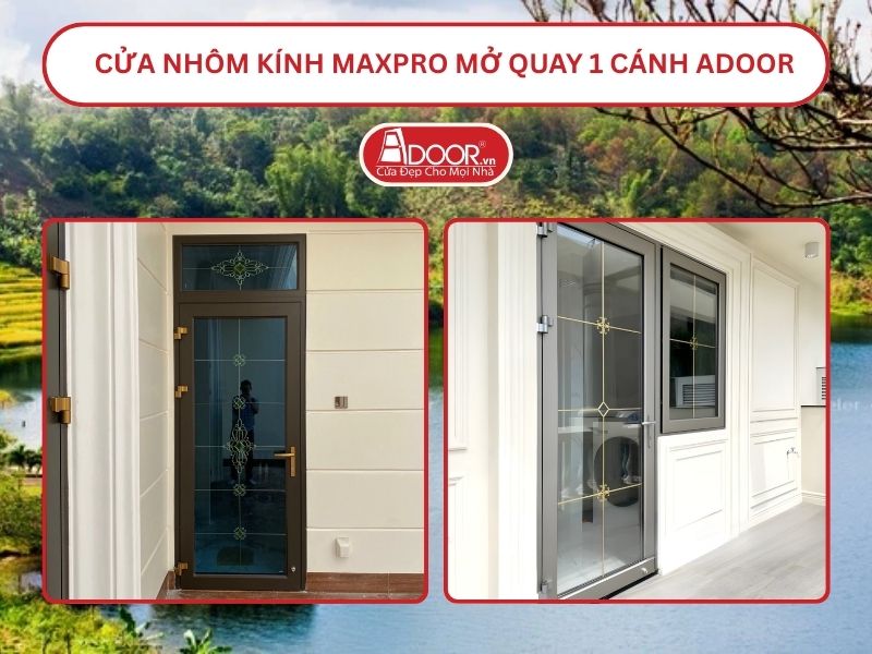 Cửa Nhôm Kính MaxPro Mở Quay 1 Cánh Adoor Tại Gia Lai
