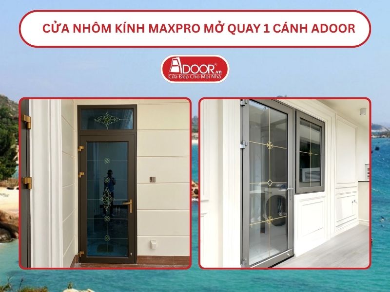 Cửa Nhôm Kính MaxPro Mở Quay 1 Cánh Adoor Tại Hạ Long