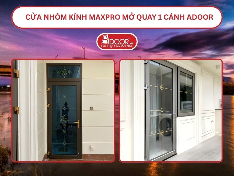 Cửa Nhôm Kính MaxPro Mở Quay 1 Cánh Adoor Tại Kon Tum