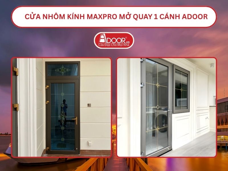 Cửa Nhôm Kính MaxPro Mở Quay 1 Cánh Adoor Tại Mỹ Tho
