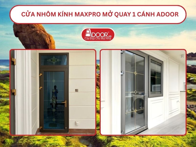 Cửa Nhôm Kính MaxPro Mở Quay 1 Cánh Adoor Tại Phan Thiết