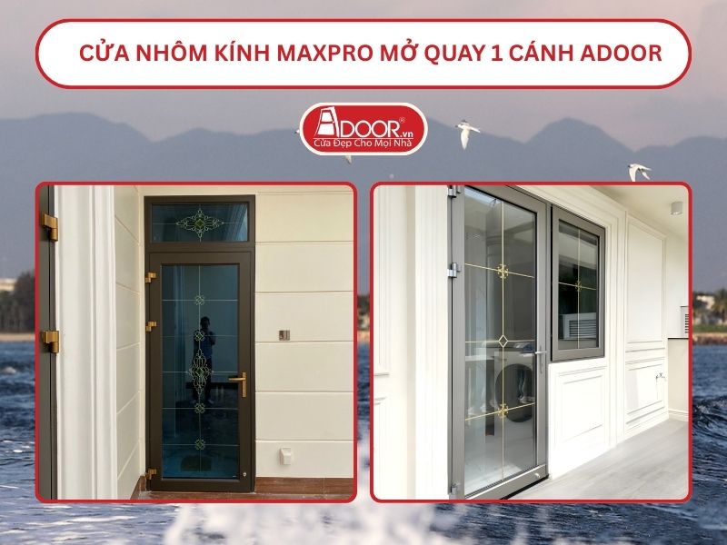 Cửa Nhôm Kính MaxPro Mở Quay 1 Cánh Adoor Tại Quảng Nam