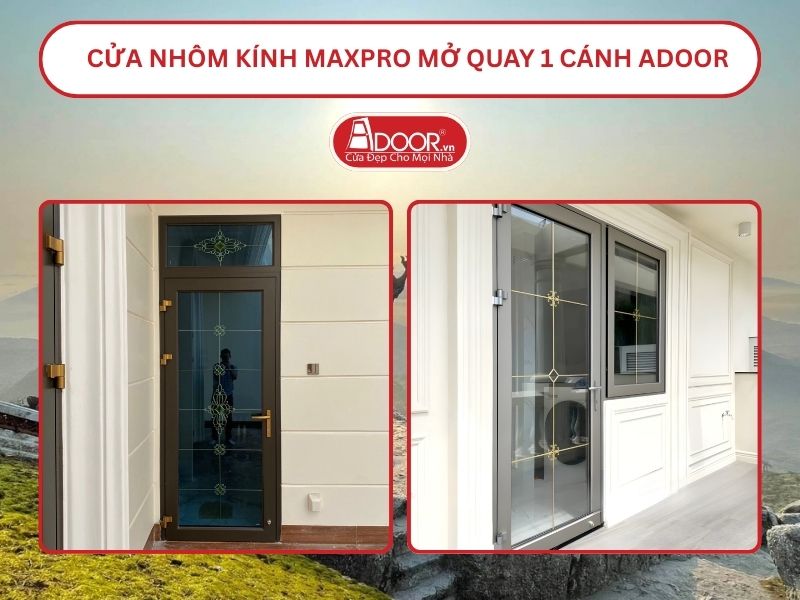 Cửa Nhôm Kính MaxPro Mở Quay 1 Cánh Adoor Tại Quảng Ninh