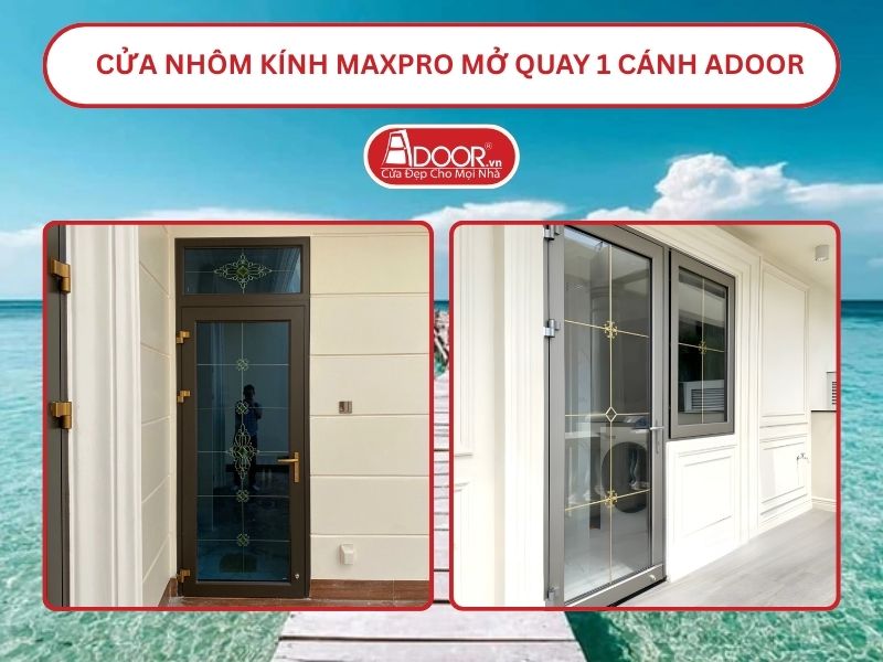 Cửa Nhôm Kính MaxPro Mở Quay 1 Cánh Adoor Tại Rạch Giá