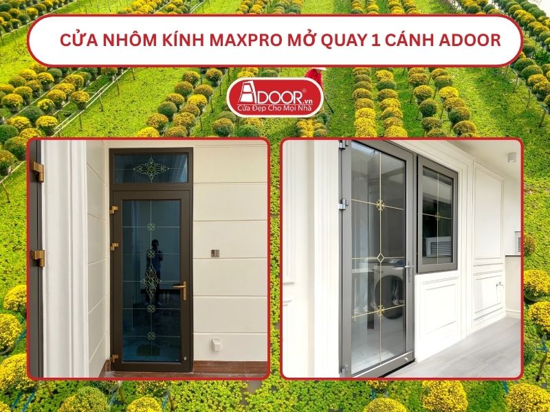 Cửa Nhôm Kính MaxPro Mở Quay 1 Cánh Adoor Tại Sa Đéc