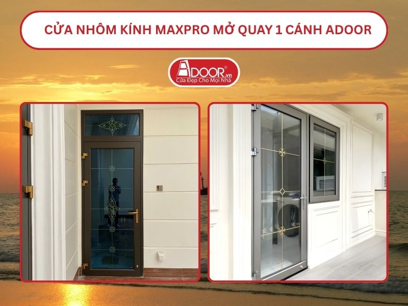 Cửa Nhôm Kính MaxPro Mở Quay 1 Cánh Adoor Tại Sầm Sơn