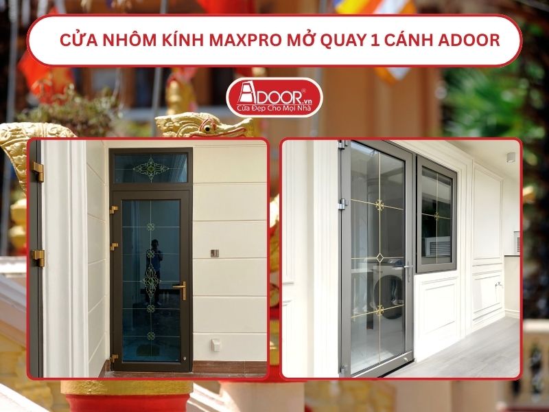 Cửa Nhôm Kính MaxPro Mở Quay 1 Cánh Adoor Tại Sóc Trăng