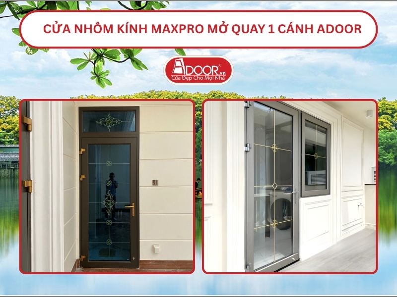 Cửa Nhôm Kính MaxPro Mở Quay 1 Cánh Adoor Tại Tam Kỳ