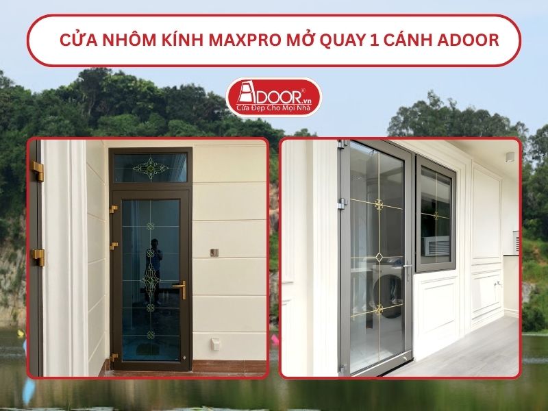 Cửa Nhôm Kính MaxPro Mở Quay 1 Cánh Adoor Tại Tân Uyên