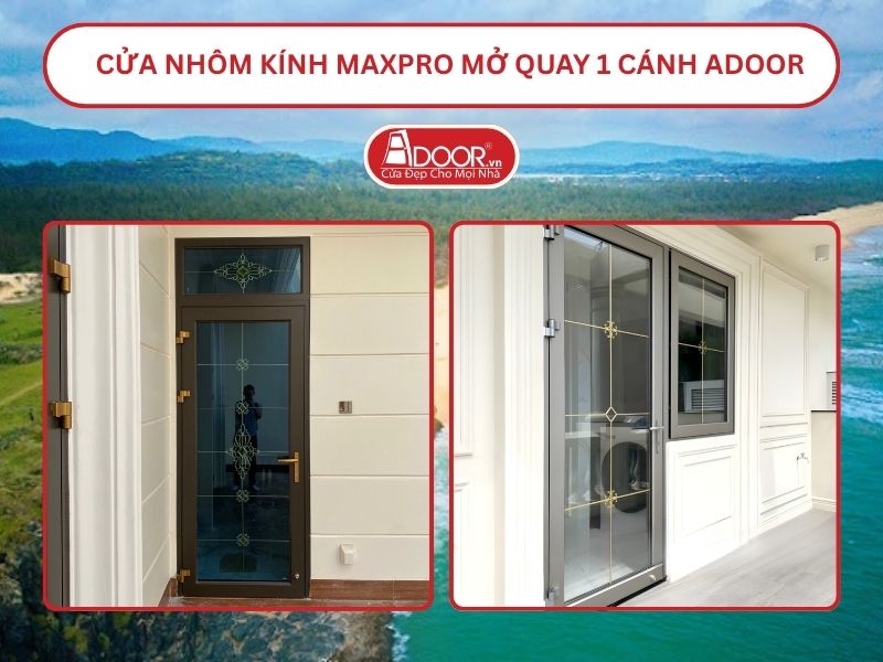 Cửa Nhôm Kính MaxPro Mở Quay 1 Cánh Adoor Tại Tuy Hòa