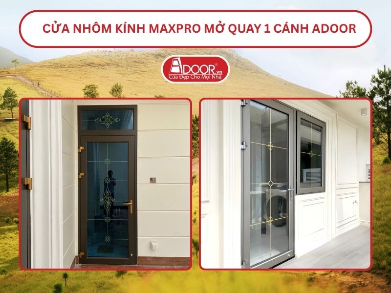 Cửa Nhôm Kính MaxPro Mở Quay 1 Cánh Adoor Tại Uông Bí
