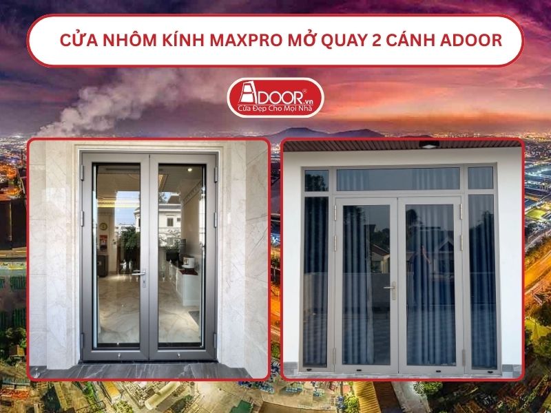 Cửa Nhôm Kính MaxPro Mở Quay 2 Cánh Adoor Tại Bắc Ninh