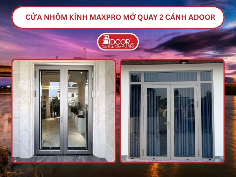 Cửa Nhôm Kính MaxPro Mở Quay 2 Cánh Adoor Tại Kon Tum