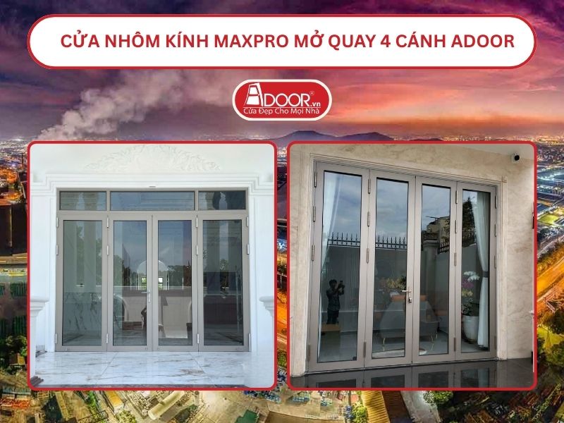 Cửa Nhôm Kính MaxPro Mở Quay 4 Cánh Adoor Tại Bắc Ninh